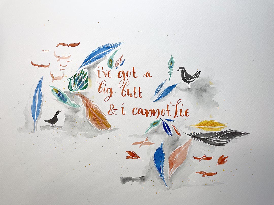 painting of birds, and feathers in grey, blue, red and turquoise with lettering "i've got a big butt & I cannot lie" by Katie Leavens