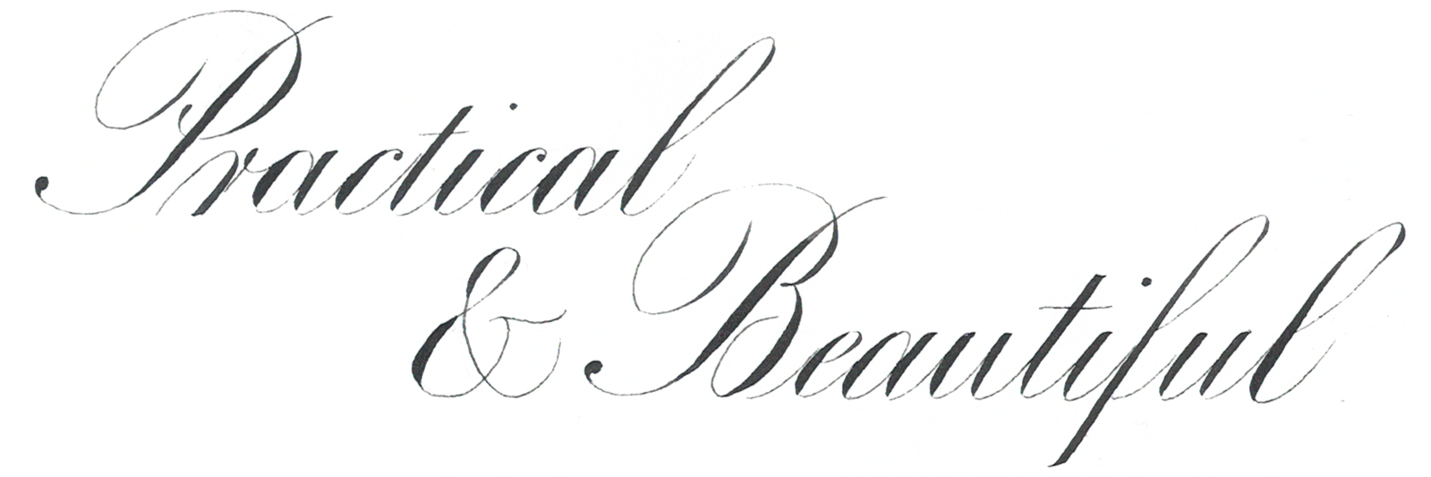 “Practical & Beautiful” written in black Engrosser’s Script by Katie Leavens